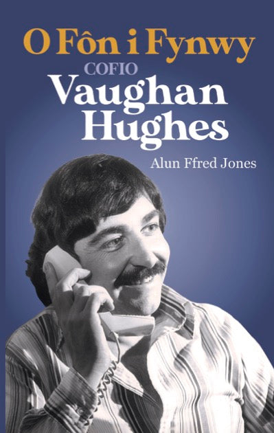 O Fôn i Fynwy - Cofio Vaughan Hughes
