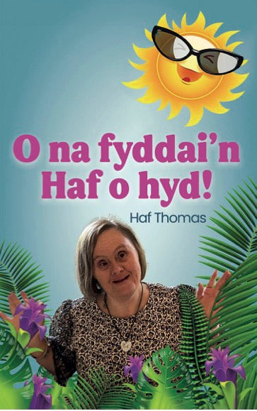 O na fyddai'n Haf o hyd!