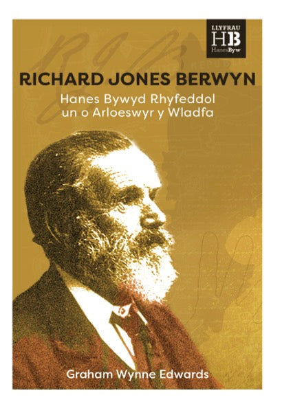 Richard Jones Berwyn - Hanes Bywyd Rhyfeddol un o Arloeswyr y Wladfa