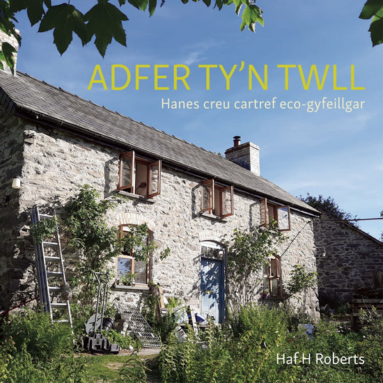 Adfer Ty'n Twll - Hanes Creu Cartref Eco-Gyfeillgar