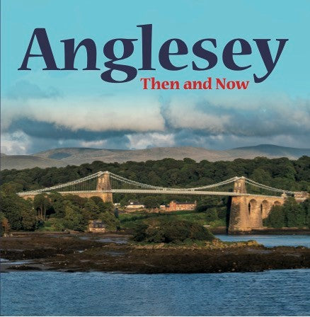 Anglesey - Then and Now