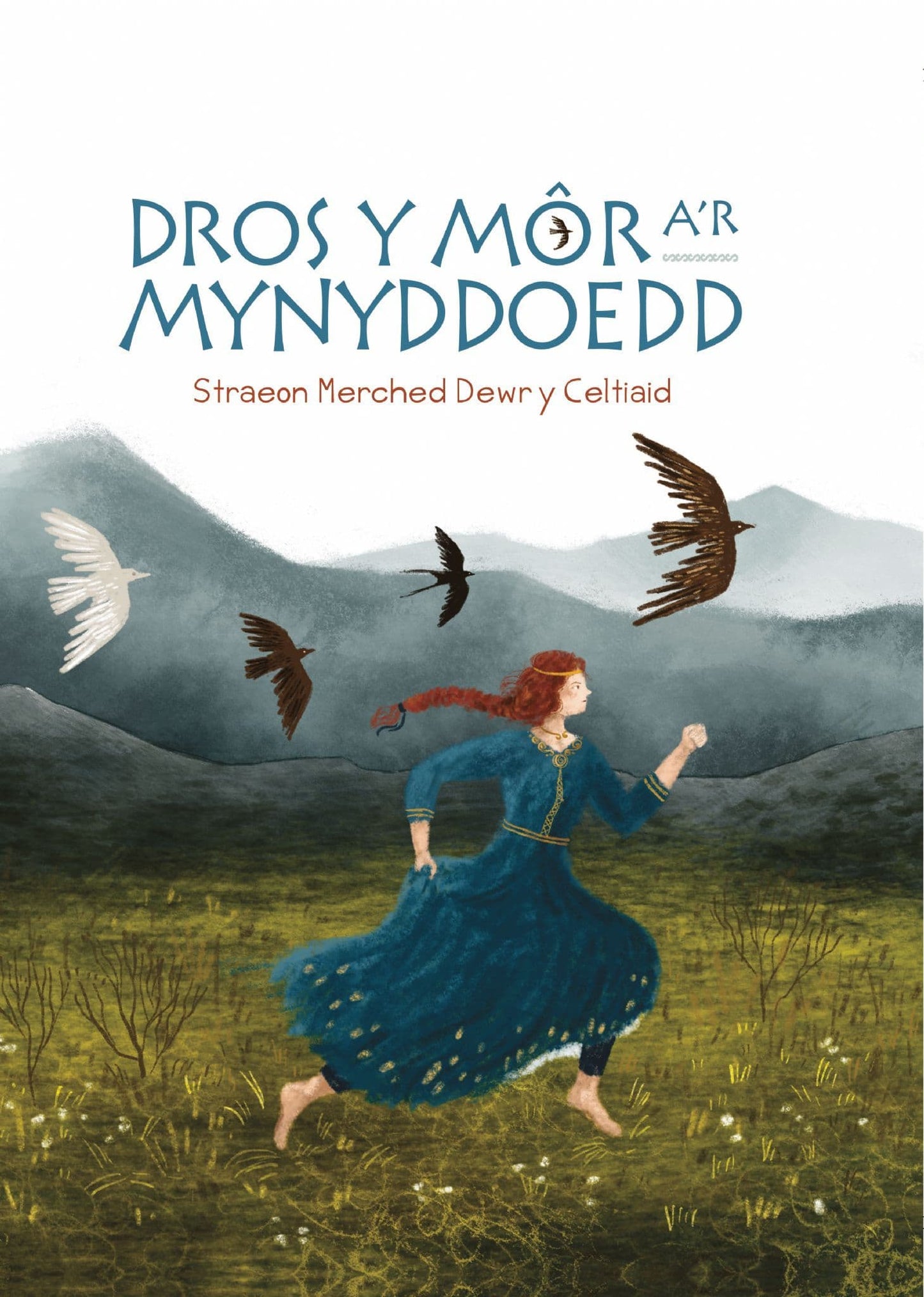 Dros y Môr a'r Mynyddoedd: Straeon Merched Dewr y Celtiaid