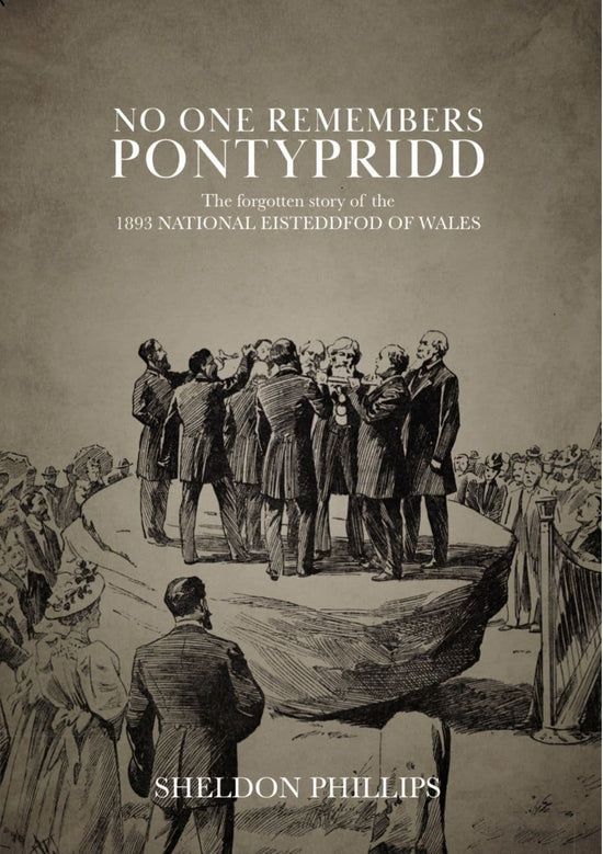 No One Remembers Pontypridd, The forgotten story of the 1893 National Eisteddfod of Wales