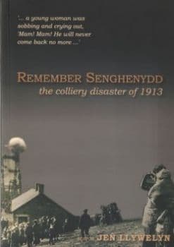 Remember Senghenydd - The Colliery Disaster of 1913